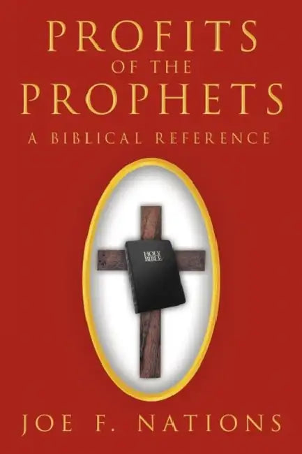 Profits of the Prophets: A Biblical Reference by Joe F. Nations