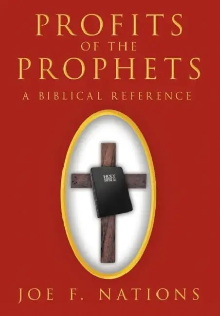 Profits of the Prophets: A Biblical Reference by Joe F. Nations