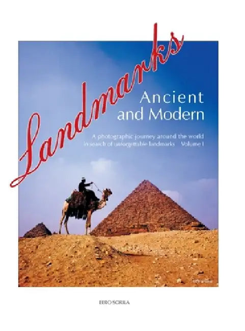 Landmarks Ancient and Modern: A Photographic Journey Around the World in Search of Unforgettable Landmarks Volume I by Eero Sorila