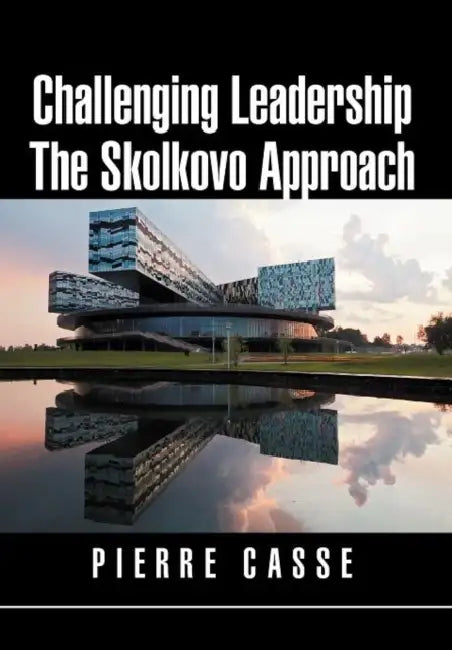 Challenging Leadership the Skolkovo Approach by Pierre Casse
