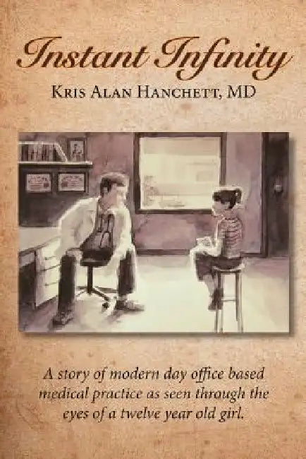 Instant Infinity by Kris Alan Hanchett M. D.