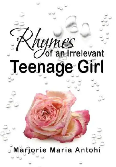 Rhymes of an Irrelevant Teenage Girl by Marjorie Maria Antohi
