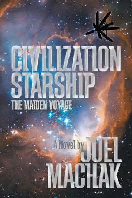 Civilization Starship: The Maiden Voyage by Joel Machak