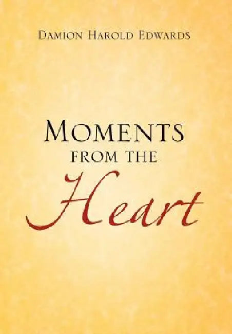 Moments from the Heart by Damion Harold Edwards