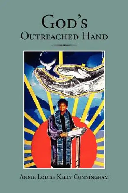 God's Outreached Hand by Annie Louise Kelly Cunningham