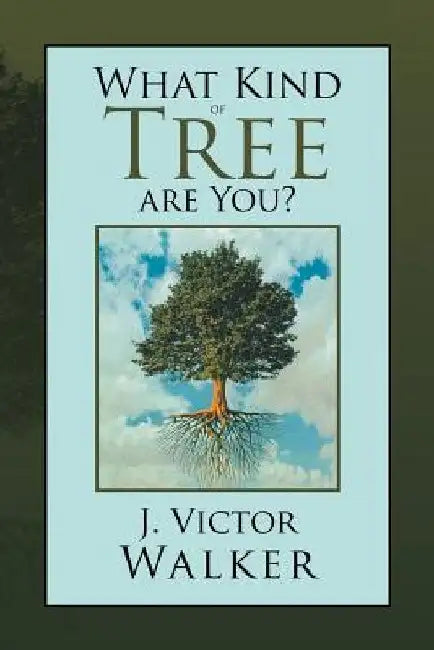 What Kind of Tree Are You? by J. Victor Walker