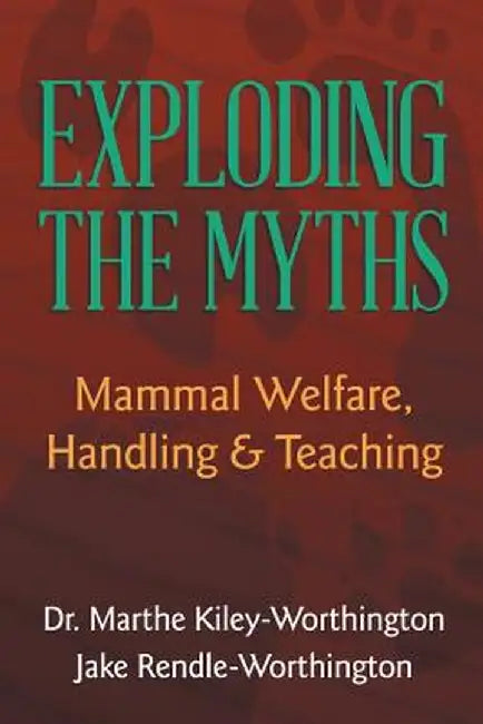 Exploding the Myths: Mammal Welfare, Handling and Teaching by Jake Rendle-Worthington