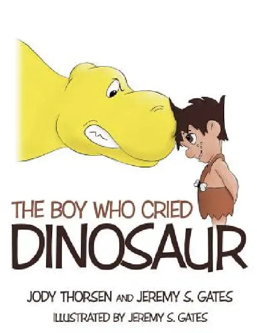 The Boy Who Cried Dinosaur by Jody Thorsen