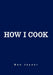 How I Cook: Over 1000 Recipes by Don Joyner