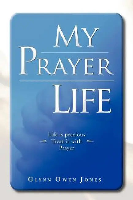 My Prayer Life by Glynn Owen Jones