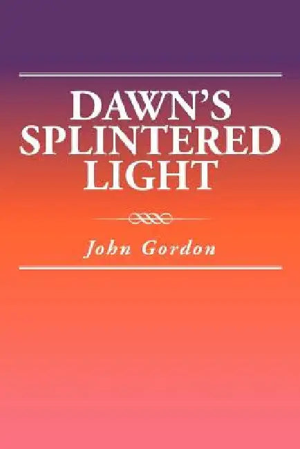 Dawn's Splintered Light by John Gordon
