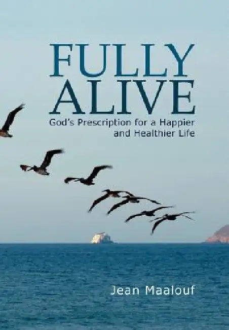 Fully Alive: God's Prescription for a Happier and Healthier Life by Jean Maalouf