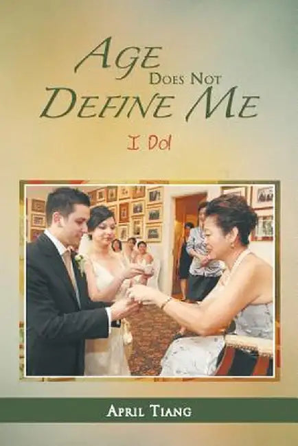 Age Does Not Define Me: I Do! by April Tiang