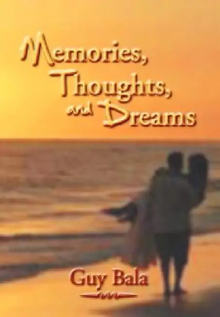 Memories, Thoughts, and Dreams by Guy Bala