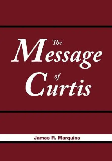 The Message of Curtis by James R. Marquiss