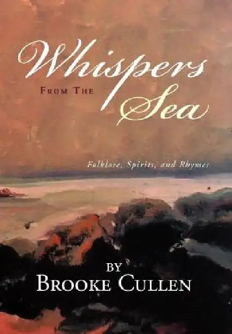 Whispers From The Sea: Folklore, Spirits, and Rhymes by Brooke Cullen