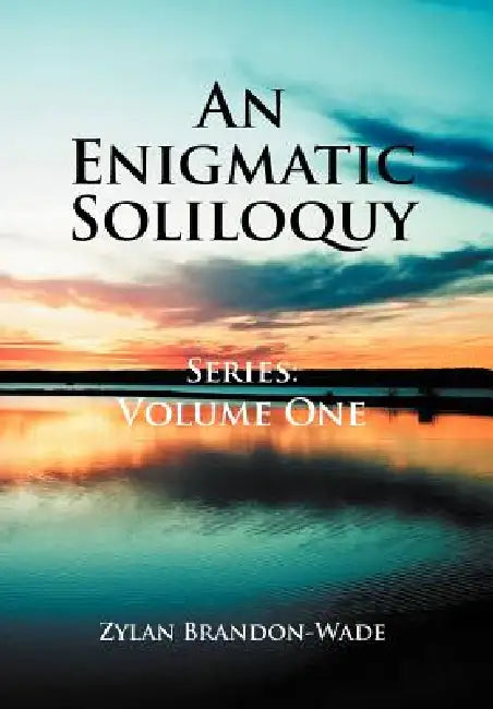 An Enigmatic Soliloquy Series: Volume One by Zylan Brandon-Wade