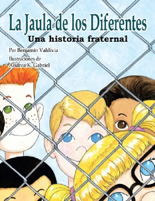 La Jaula de los Diferentes: Una historia fraternal by Benjamin Valdivia, Andrea K. Gabriel