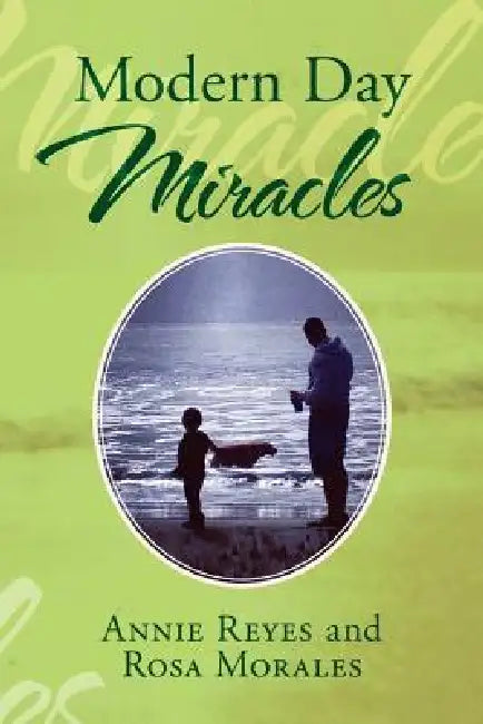 Modern Day Miracles by Annie Reyes, Rosa Morales