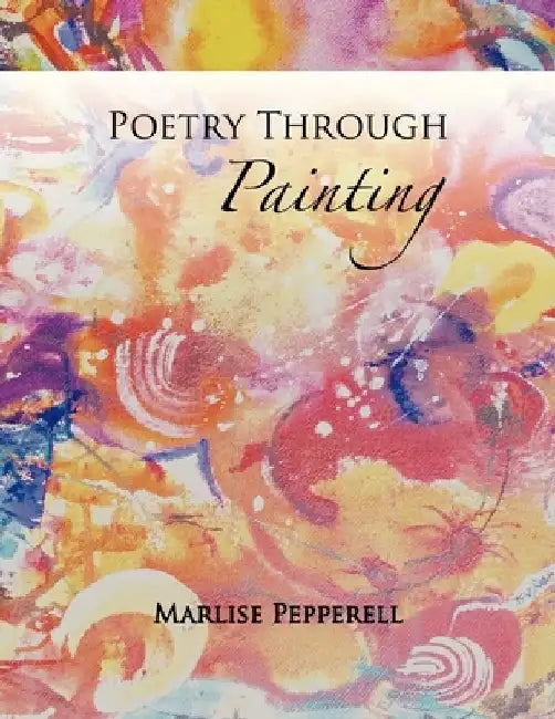 Poetry Through Painting by Marlise Pepperell-Sidler