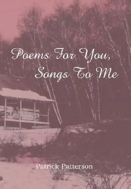 Poems For You, Songs To Me by Patrick Patterson