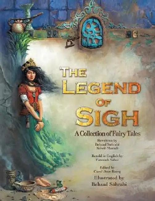 The Legend of Sigh: A Collection of Fairy Tales by Behzad Sohrabi