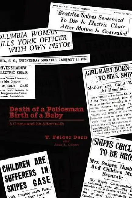 Death of a Policeman Birth of a Baby: A Crime and Its Aftermath by T. Felder Dorn