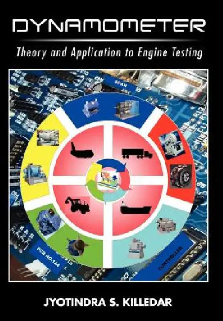 Dynamometer: Theory and Application to Engine Testing by Jyotindra S. Killedar