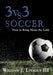 3 vs. 3 Soccer: How to Bring Home the Gold by III Linkous William J.