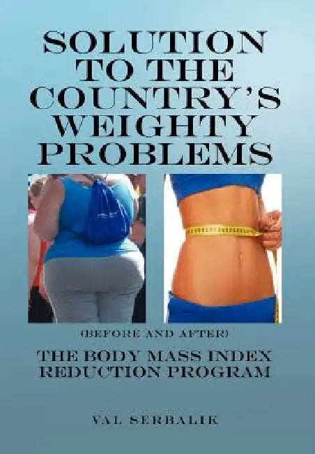 Solution to the Country's Weighty Problems: The Body Mass Index Reduction Program by Val Serbalik
