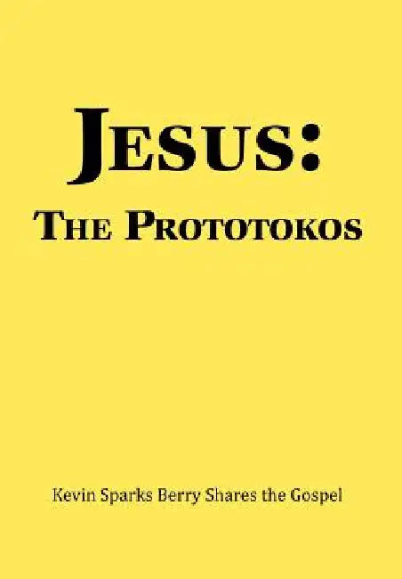 Jesus: The Prototokos: Kevin Sparks Berry Shares the Gospel by Kevin Sparks Berry