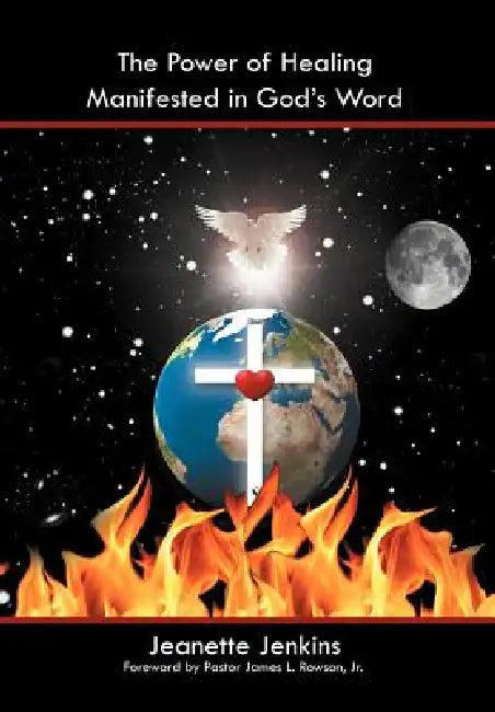 The Power of Healing Manifested in God's Word by Jeanette Jenkins