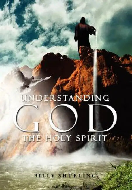 Understanding God the Holy Spirit by Billy Shurling