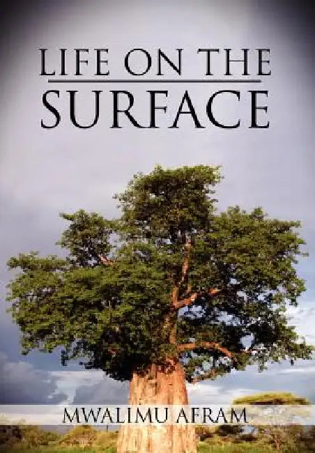 Life on the Surface: Coming Up Higher by Mwalimu Afram