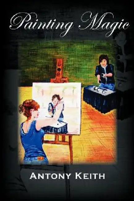 Painting Magic by Antony Keith