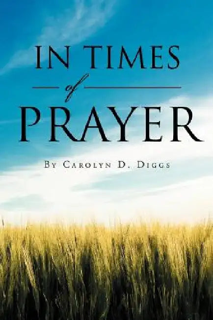 In Times of Prayer by Carolyn D. Diggs