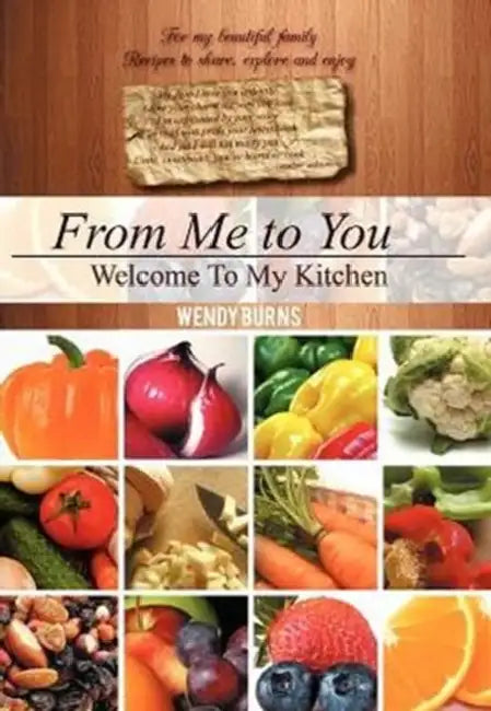 From Me to You: Welcome To My Kitchen by Wendy Burns