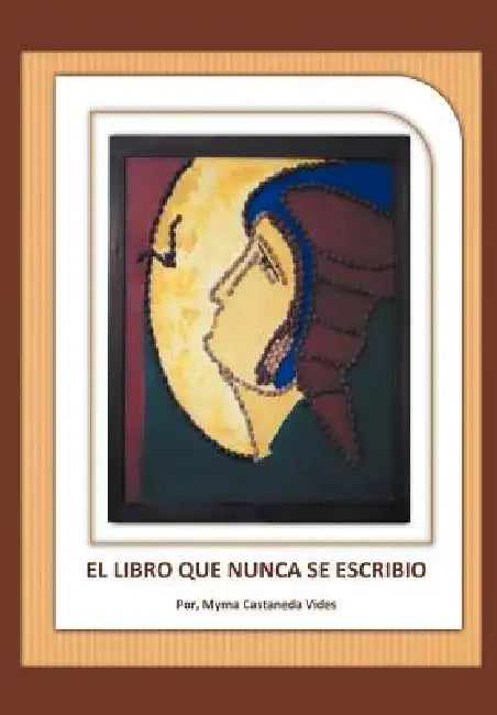 El Libro Que Nunca Se Escribi by Myrna Castaneda Vides