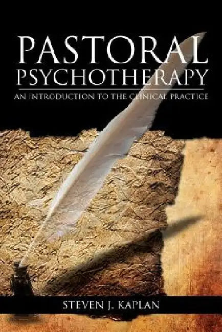 Pastoral Psychotherapy: An Introduction to the Clinical Practice by Chaplain Steven J. Ph. D. Kaplan