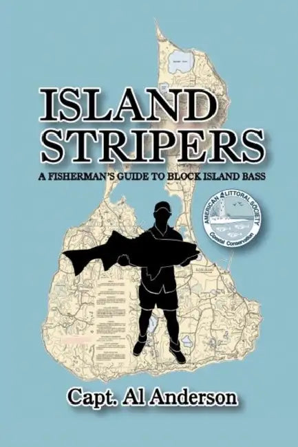 Island Stripers: A Fisherman's Guide to Block Island by Capt Al Anderson