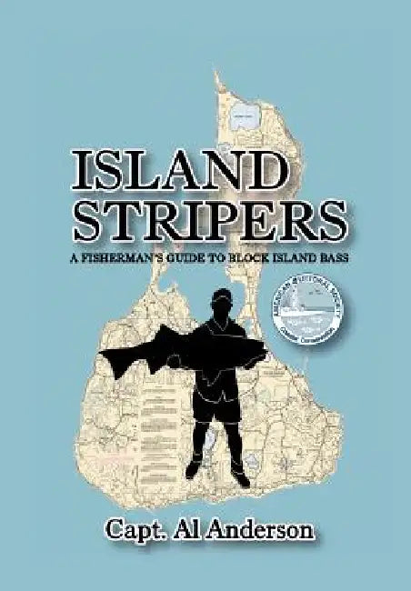 Island Stripers: A Fisherman's Guide to Block Island by Capt Al Anderson