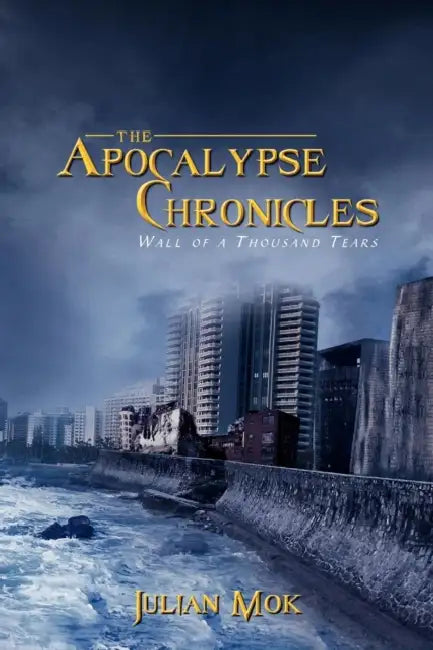 The Apocalypse Chronicles: Wall of a Thousand Tears by Julian Mok