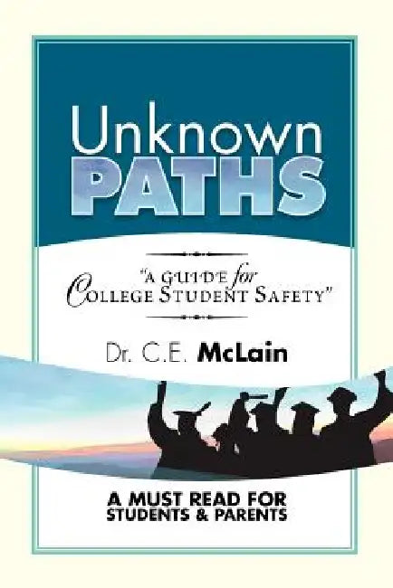 Unknown Paths: A Guide To College Student Safety by C. E. McLain