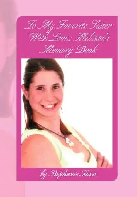 To My Favorite Sister with Love: Melissa's Memory Book by Stephanie Fava