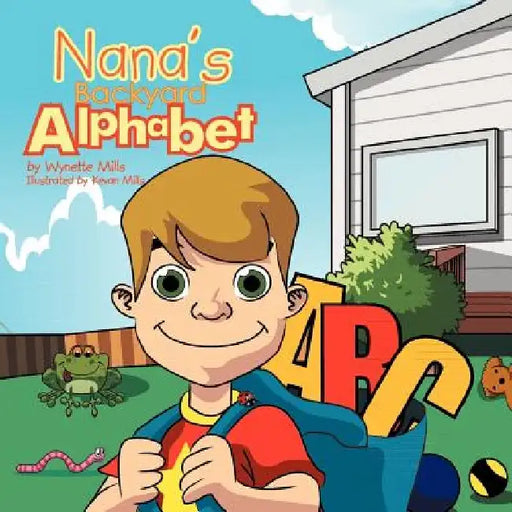 Nana's Backyard Alphabet by Wynette Mills