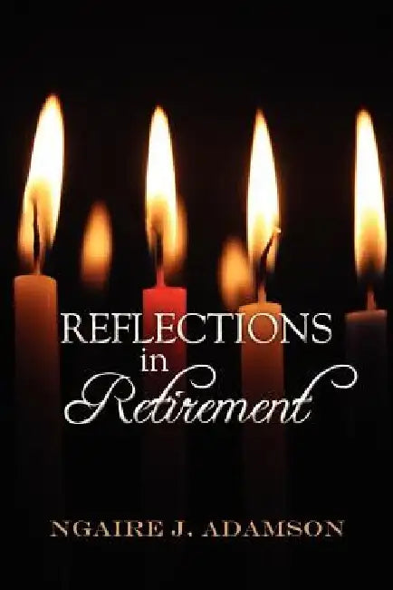 Reflections in Retirement by Ngaire J. Adamson