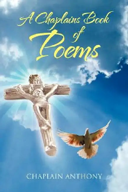 A Chaplains Book of Poems by Chaplain Anthony