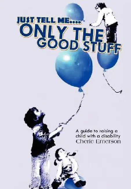 Just Tell Me....Only The Good Stuff by Cherie Emerson