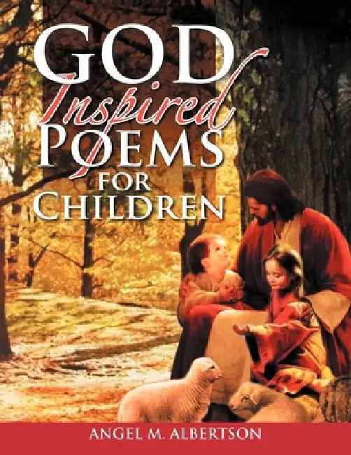 God Inspired Poems for Children by Angel M. Albertson