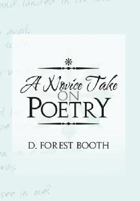 A Novice Take on Poetry by D. Forest Booth